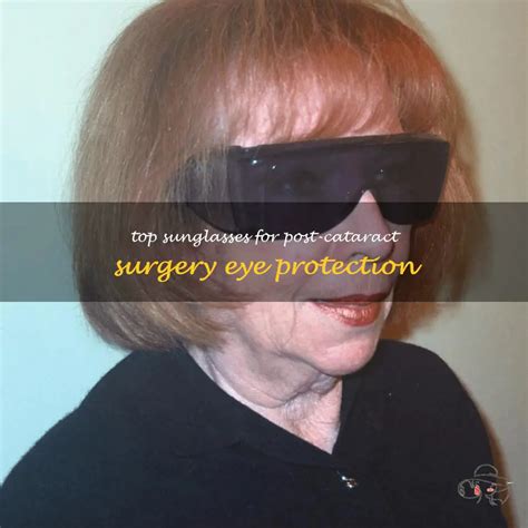 what are the best sunglasses to wear after cataract surgery.